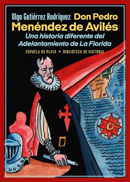 Don Pedro Menéndez de Avilés "Una historia diferente del Adelantamiento de La Florida". 