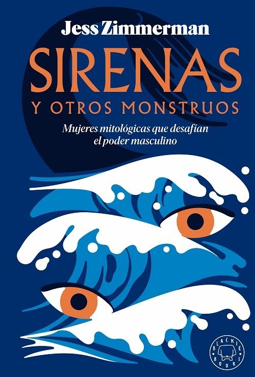 Sirenas y otros monstruos "Mujeres mitológicas que desafían el poder masculino". 