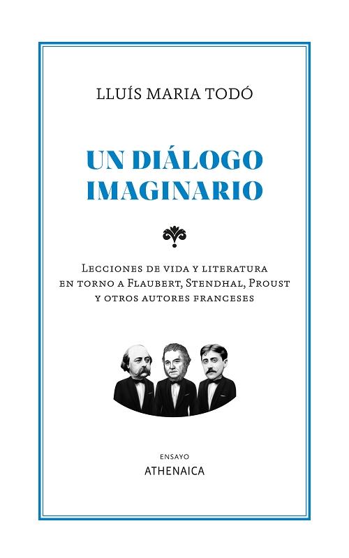 Un diálogo imaginario "Lecciones de vida y literatura en torno a Flaubert, Stendhal, Proust y otros autores franceses". 