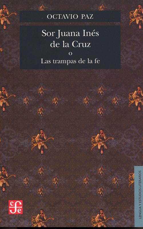 Sor Juana Inés de la Cruz o Las trampas de la fe. 