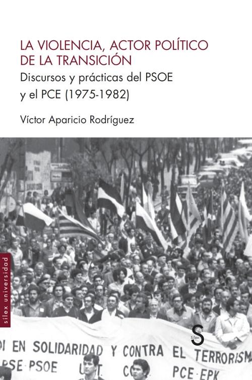 La violencia, actor político de la Transición "Discursos y prácticas del PSOE y el PCE (1975-1982)". 