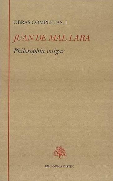 Obras Completas - I (Juan de Mal Lara) "Philosophía vulgar". 