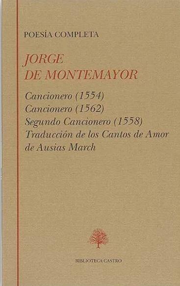 Poesía Completa (Jorge de Montemayor) "Cancionero (1554) / Cancionero (1562) / Segundo Cancionero (1558)". 