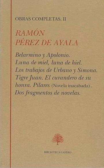 Obras Completas - II (Ramón Pérez de Ayala) "Belarmino y Apolonio / Luna de miel, luna de hiel / Los trabajos de Urbano y Simona / Tigre Juan /". 