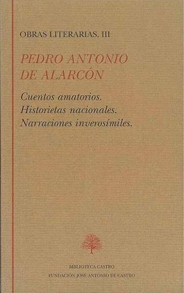 Obras literarias - III (Pedro Antonio de Alarcón) "Cuentos amatorios / Historietas nacionales / Narraciones inverosímiles". 