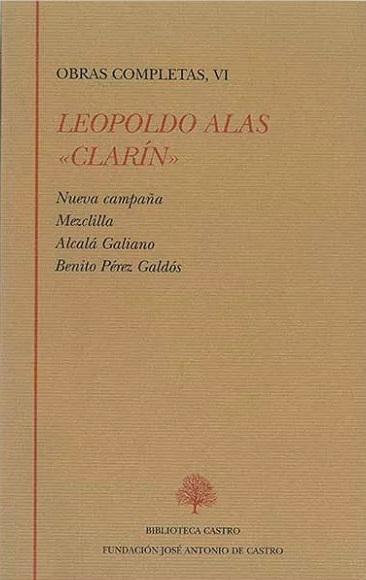 Obras Completas - VI (Leopoldo Alas "Clarín") "Nueva campaña / Mezclilla / Alcalá Galiano / Benito Pérez Galdós". 