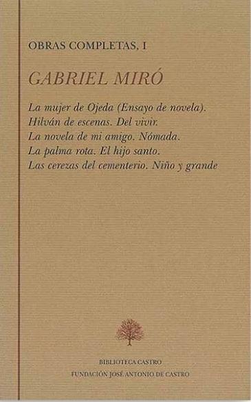 Obras Completas - I (Gabriel Miró) "La mujer de Ojeda / Hilván de escenas / Del vivir / La novela de mi amigo / Nómadas / La palma rota /"