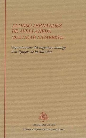 Segundo tomo del ingenioso hidalgo Don Quijote de la Mancha "(Alonso Fernández de Avellaneda [Baltasar Navarrete])"