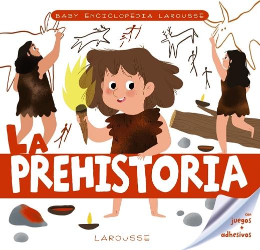 La Prehistoria "(Baby Enciclopedia Larousse)". 