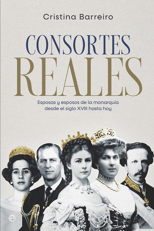 Consortes reales "Esposas y esposos de la monarquía desde el siglo XVIII hasta hoy". 