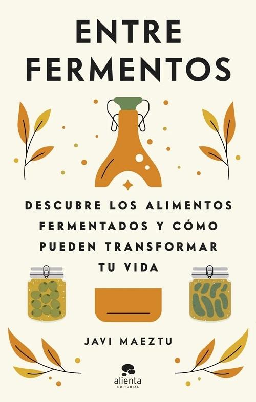 Entre fermentos "Descubre los alimentos fermentados y cómo pueden transformar tu vida". 