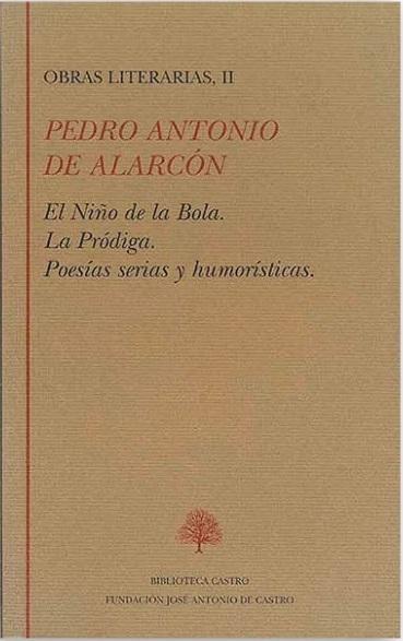 Obras literarias - II (Pedro Antonio de Alarcón) "El Niño de la Bola / La Pródiga / Poesías serias y humorísticas". 
