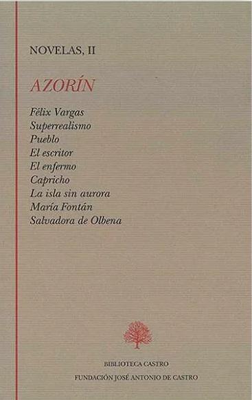 Novelas - II (José Martínez Ruiz, Azorín) "Félix Vargas / Superrealismo / Pueblo / El escritor / El enfermo / Capricho / La vida sin aurora /". 