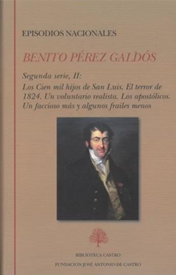 Episodios Nacionales. Segunda Serie - II (Benito Pérez Galdós) "Los Cien Mil Hijos de San Luis / El terror de 1824 / Un voluntario realista / Los apostólicos / ". 
