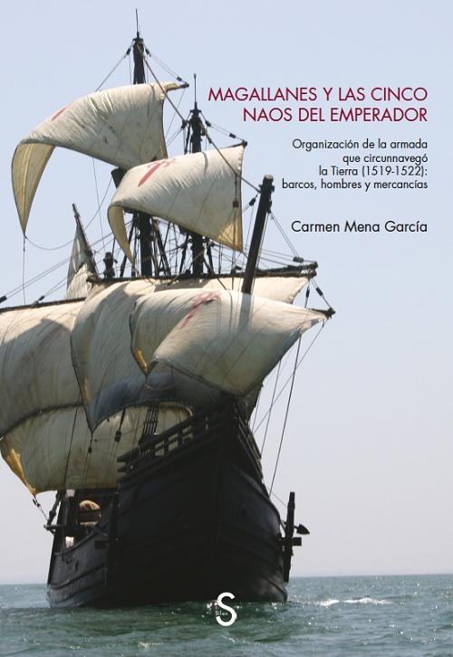 Magallanes y las cinco naos del emperador "Organización de la armada que circunnavegó la Tierra (1519-1522): barcos, hombres y mercancías". 