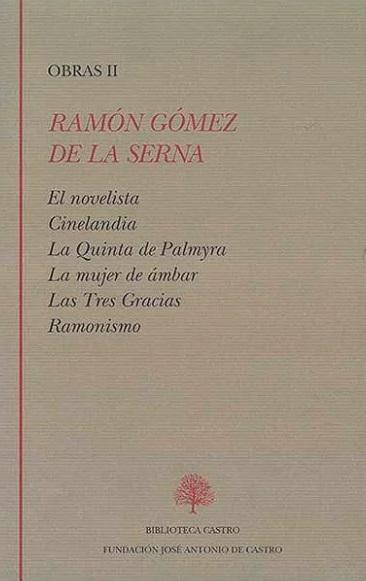 Obras - II (Ramón Gómez de la Serna) "El novelista / Cinelandia / La Quinta de Palmyra / La mujer de ámbar / Las Tres Gracias / Ramonismo"