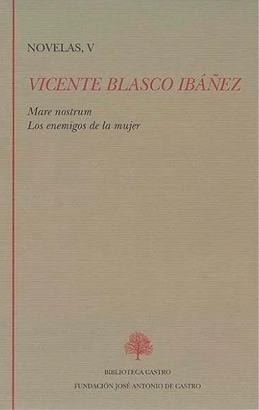 Novelas - V (Vicente Blasco Ibáñez) "Mare Nostrum / Los enemigos de la mujer"