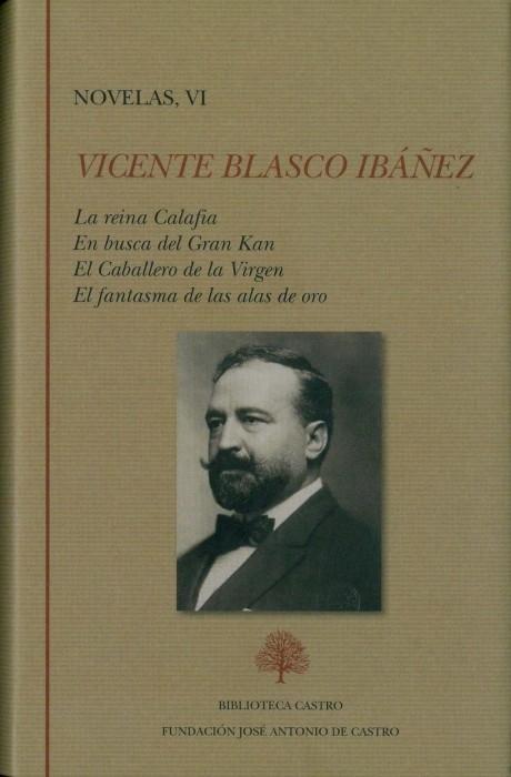 Novelas - VI (Vicente Blasco Ibáñez) "La reina Calafia / En busca del Gran Kan / El Caballero de la Virgen / El fantasma de las alas de oro". 