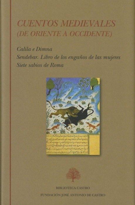 Cuentos medievales (de Oriente a Occidente ) "Calila e Dimna / Sendebar / Libro de los engaños de las mujeres / Siete sabios de Roma". 