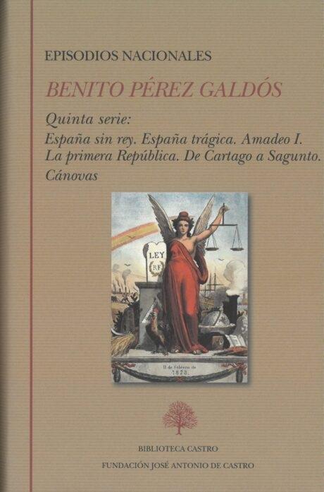 Episodios Nacionales. Quinta Serie (Benito Pérez Galdós) "España sin rey / España trágica / Amadeo I / La Primera República / De Cartago a Sagunto / Cánovas". 
