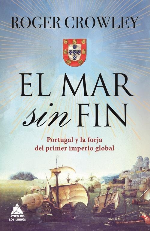El mar sin fin "Portugal y la forja del primer imperio global (1483-1515)". 