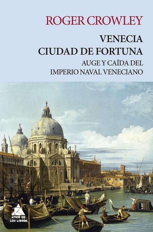 Venecia. Ciudad de fortuna "Auge y caída del imperio naval veneciano". 