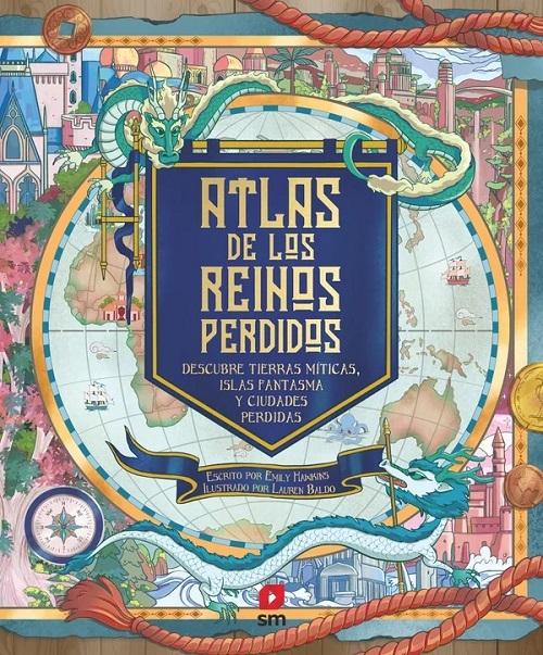 Atlas de los reinos perdidos "Descubre tierras mítica, islas fantasma y ciudades perdidas". 