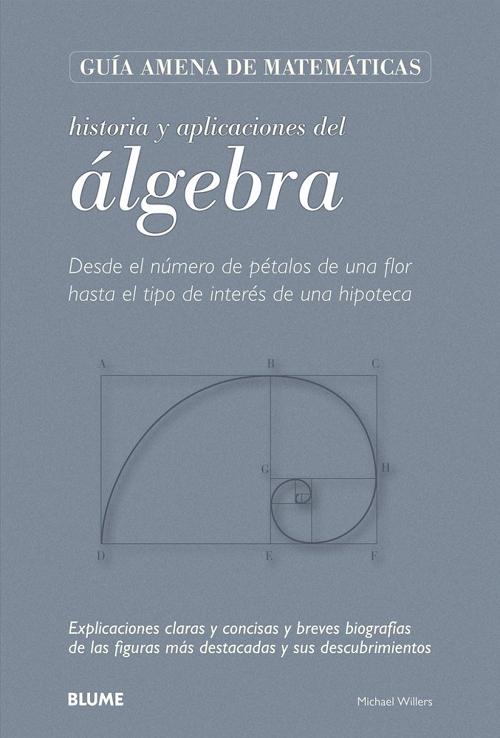 Historia y aplicaciones del álgebra "Desde el número de pétalos de una flor hasta el tipo de interés de una hipoteca". 