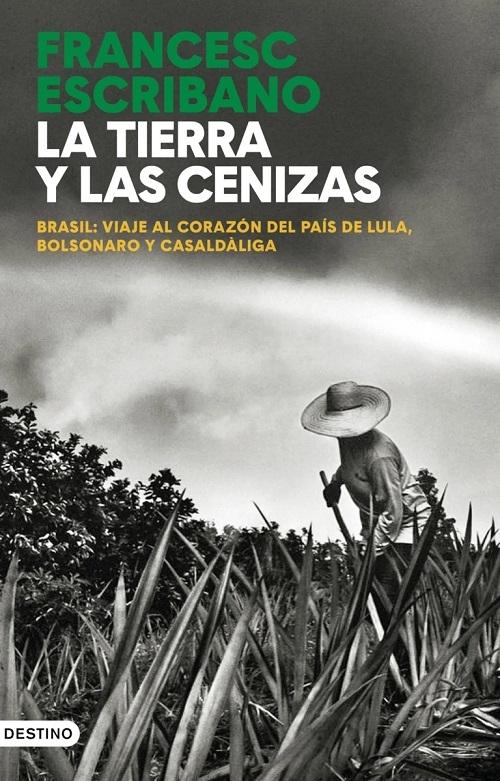 La tierra y las cenizas "Brasil: viaje al corazón del país de Lula, Bolsonaro y Casaldàliga". 