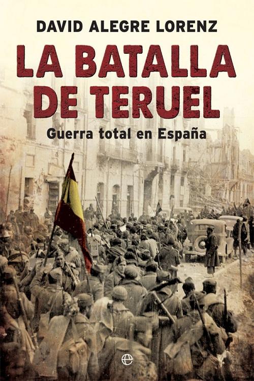 La batalla de Teruel "Guerra total en España". 