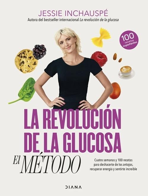 La revolución de la glucosa. El Método "Cuatro semanas y 100 recetas para deshacerte de los antojos, recuperar tu energía y sentirte increíble". 