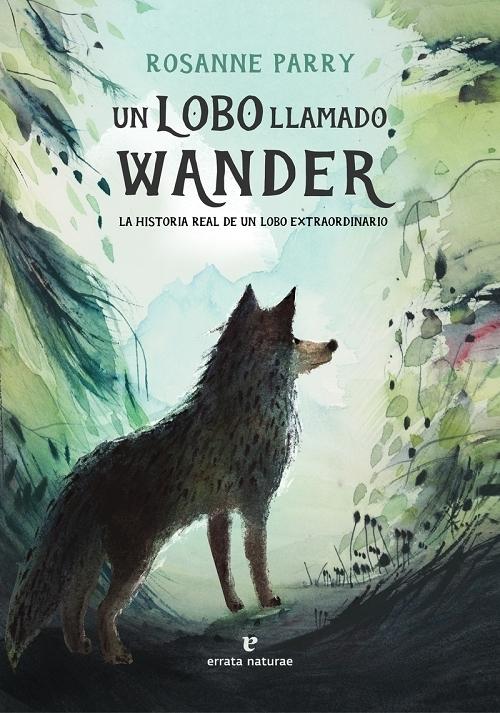Un lobo llamado Wander "La historia real de un lobo extraordinario". 