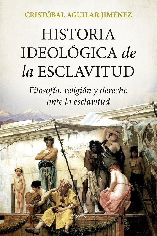 Historia ideológica de la esclavitud "Filosofía, religión y derecho ante la esclavitud". 