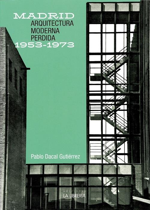Arquitectura moderna perdida. Madrid 1953-1973. 