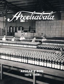 Arechabala: azúcar y ron 1878-1959. 