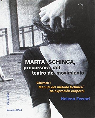 Marta Schinca. Precursora del teatro de movimiento - Volumen I "Manual del método Schinca de expresión corporal". 