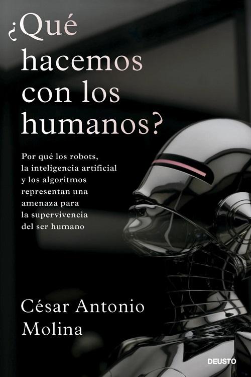 ¿Qué hacemos con los humanos? "Por qué los robots, la inteligencia artificial y los algoritmos representan una amenaza...". 