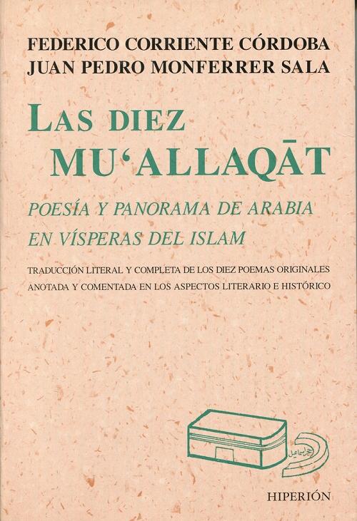 Las diez Mu'allaquat "Poesía y panorama de Arabia en vísperas del Islam". 