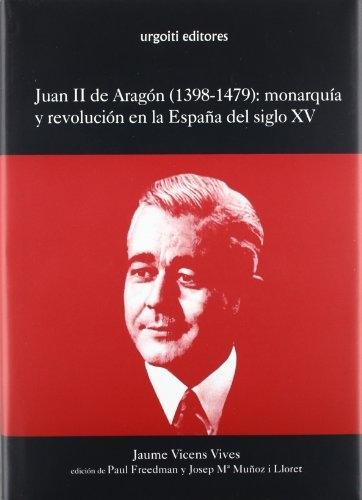 Juan II de Aragón ( 1398-1479 ): monarquía y revolución en la España del siglo XV