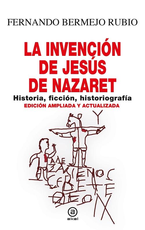 La invención de Jesús de Nazaret "Historia, ficción, historiografía (Edición ampliada y actualizada)". 