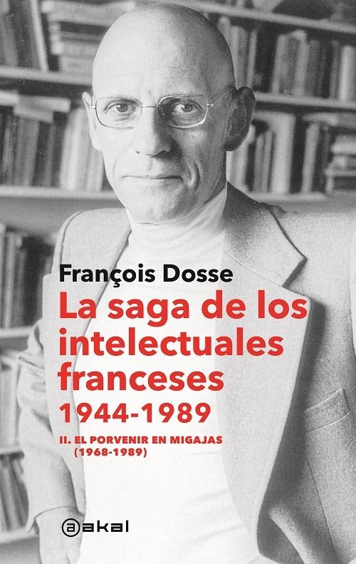 La saga de los intelectuales franceses 1944-1989 - II "El porvenir en migajas (1968-1989)". 