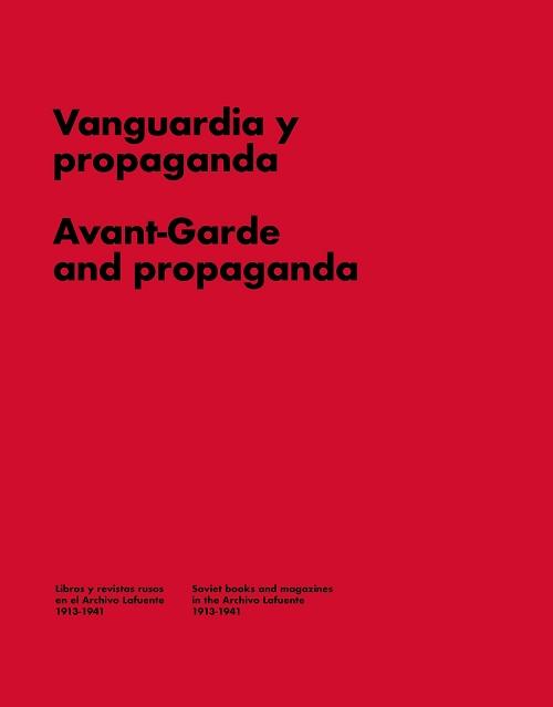 Vanguardia y Propaganda / Avant-Garde and Propaganda "Libros y revistas rusos del Archivo Lafuente 1913-1941". 