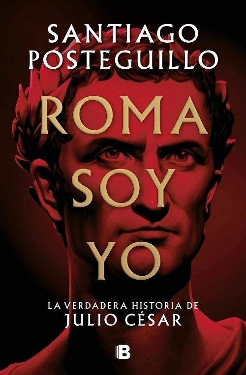 Roma soy yo "La verdadera historia de Julio César (Serie Julio César - 1)"