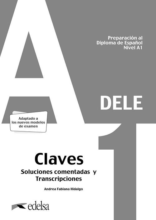 DELE 1. Claves. Preparación al Diploma de Español Nivel A1 "Soluciones comentadas y transcripciones. Nueva edición". 