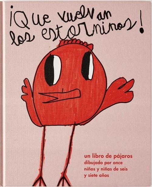¡Que vuelvan los estorninos! "Un libro de pájaros dibujado por once niños y niñas de seis y siete años". 
