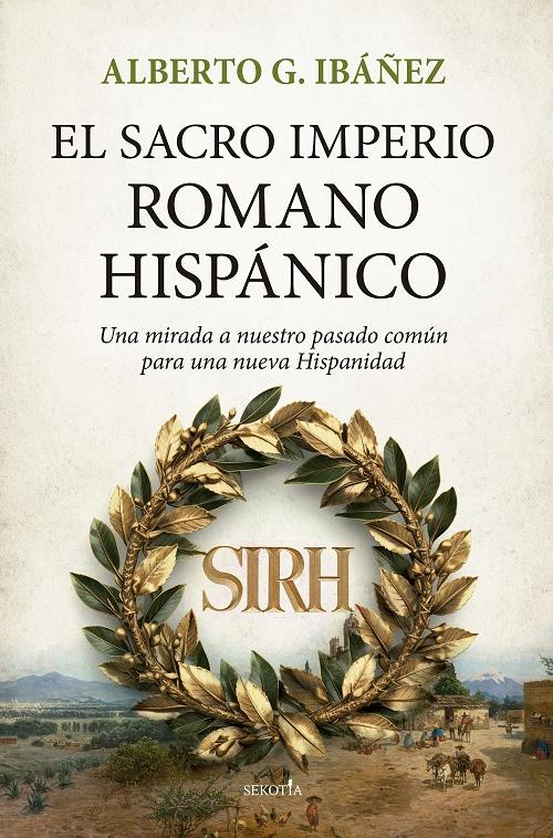 El Sacro Imperio Romano Hispánico "Una mirada a nuestro pasado común para una nueva Hispanidad". 