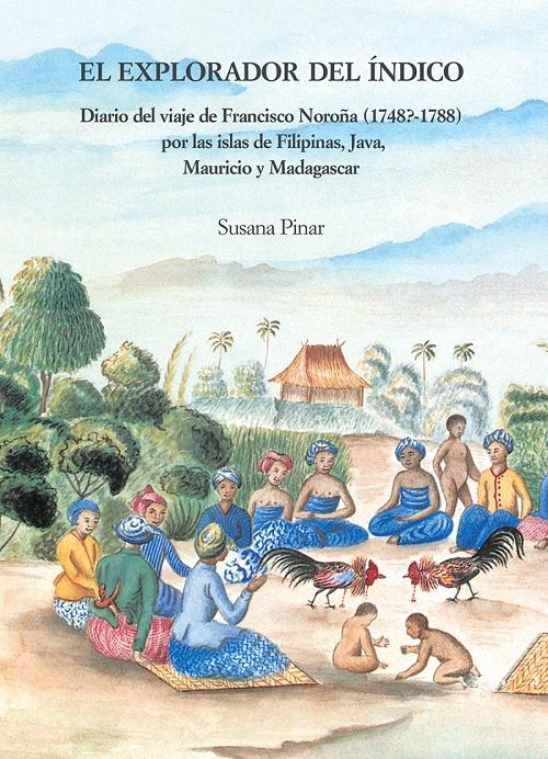 El explorador del Índico "Diario del viaje de Francisco Noroña (1748?-1788) por las islas de Filipinas, Java, Mauricio y Madagasca". 