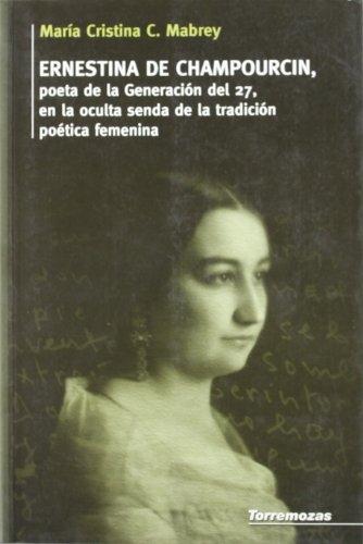 Ernestina de Champourcin, poeta de la generación del 27 "En la oculta senda de la tradición poética femenina". 