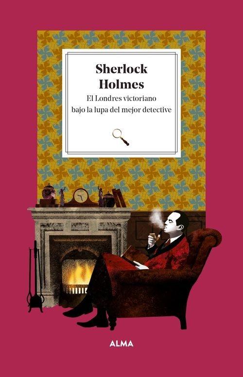 Sherlock Holmes "El Londres victoriano bajo la lupa del mejor detective". 