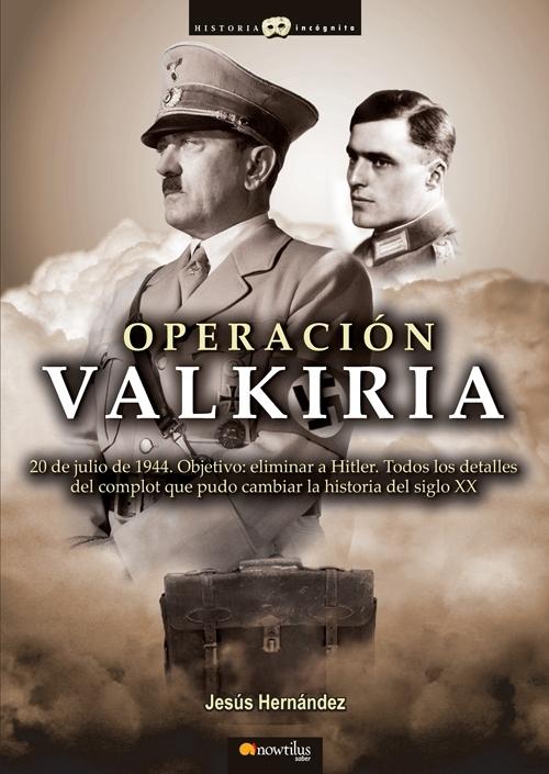 Operación Valkiria "20 de julio de 1944. Objetivo: eliminar a Hitler". 